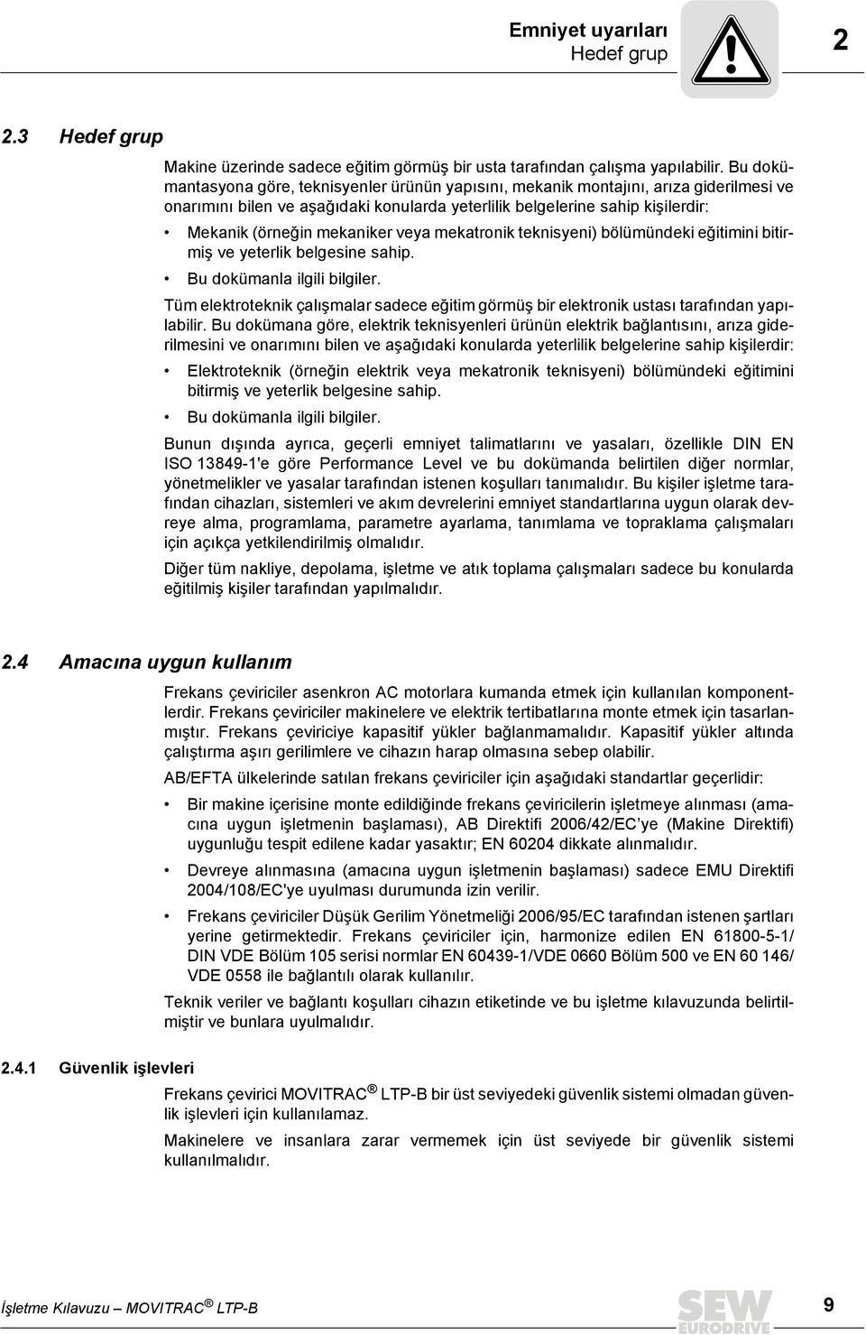 mekaniker veya mekatronik teknisyeni) bölümündeki eğitimini bitirmiş ve yeterlik belgesine sahip. Bu dokümanla ilgili bilgiler.