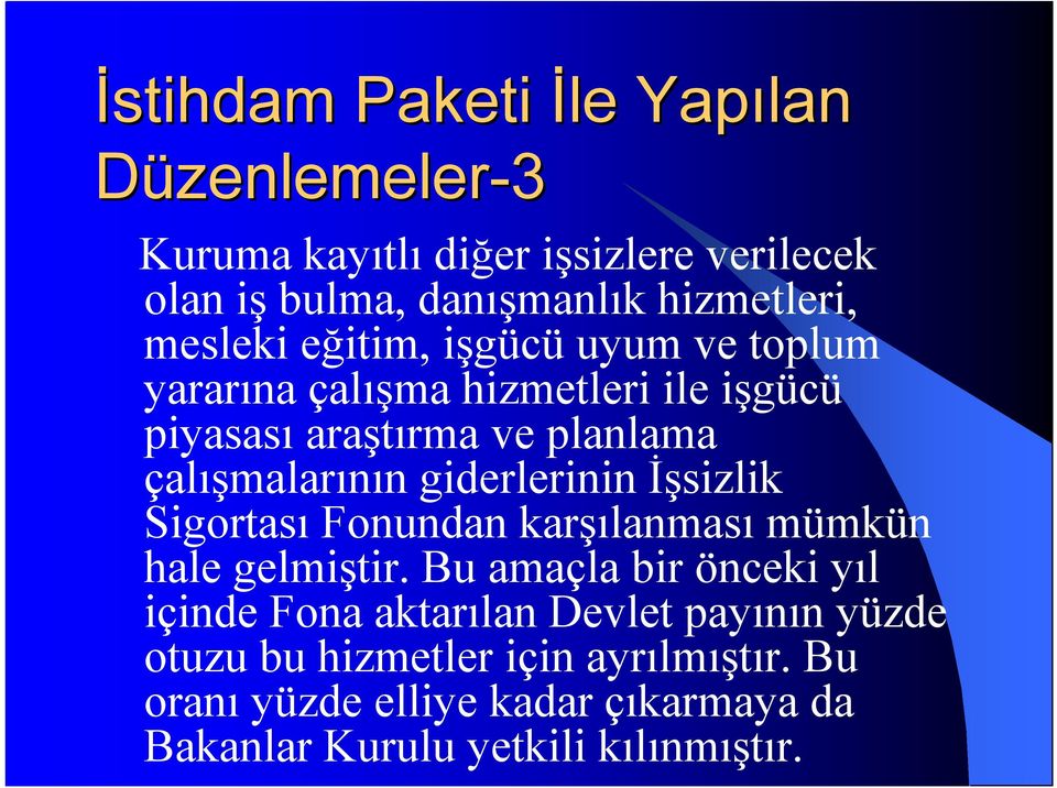 giderlerinin İşsizlik Sigortası Fonundan karşılanması mümkün hale gelmiştir.