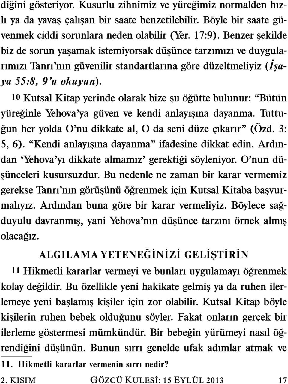 10 Kutsal Kitap yerinde olarak bize şu o g utte bulunur: But un yure ginle Yehova ya guven ve kendi anlayışına dayanma. Tuttu- gun her yolda O nu dikkate al, O da seni duze cıkarır ( Ozd. 3: 5, 6).