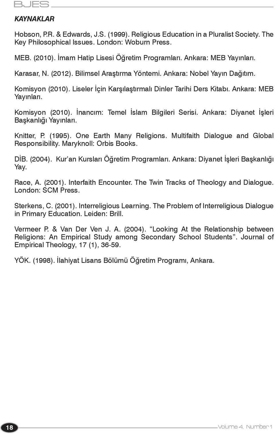 Komisyon (2010). İnancım: Temel İslam Bilgileri Serisi. Ankara: Diyanet İşleri Başkanlığı Yayınları. Knitter, P. (1995). One Earth Many Religions. Multifaith Dialogue and Global Responsibility.