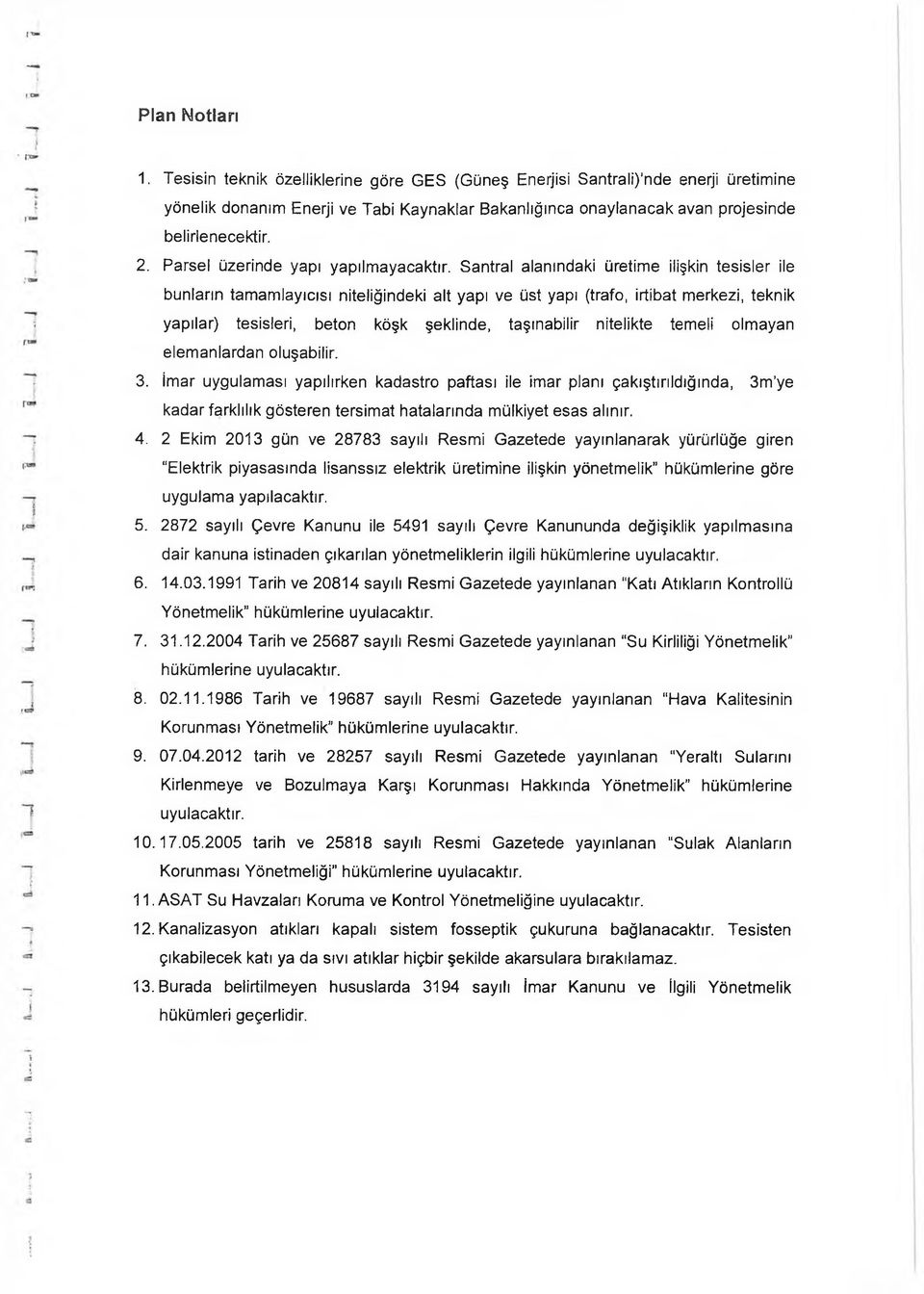 Santral alanındaki üretime ilişkin tesisler ile bunların tamamlayıcısı niteliğindeki alt yapı ve üst yapı (trafo, irtibat merkezi, teknik yapılar) tesisleri, beton köşk şeklinde, taşınabilir