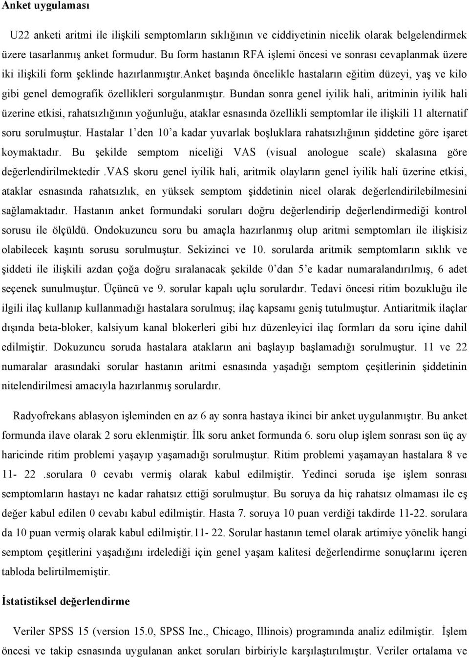 anket başında öncelikle hastaların eğitim düzeyi, yaş ve kilo gibi genel demografik özellikleri sorgulanmıştır.