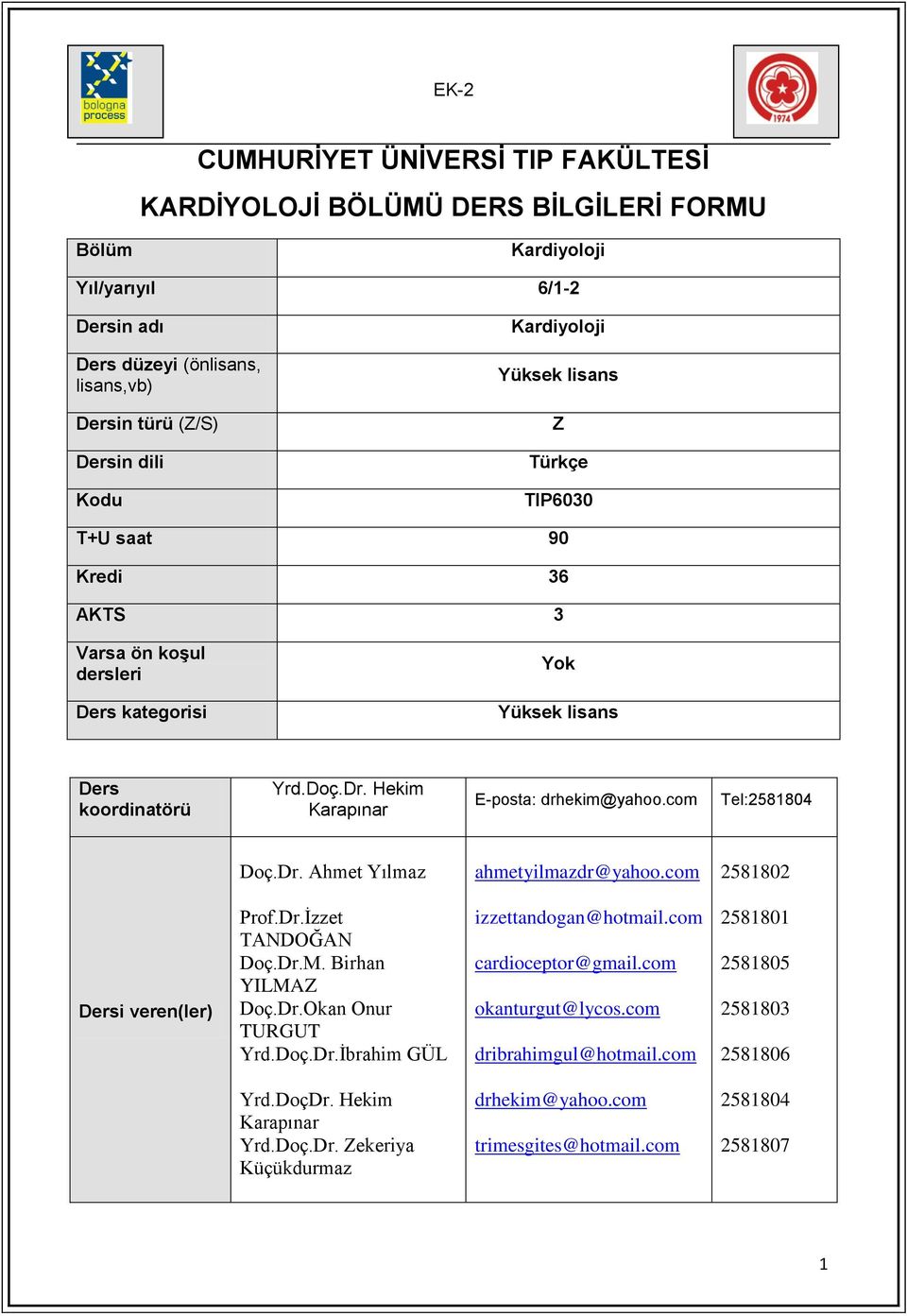 com Tel:2581804 Doç.Dr. Ahmet Yılmaz ahmetyilmazdr@yahoo.com 2581802 Dersi veren(ler) Prof.Dr.İzzet TANDOĞAN Doç.Dr.M. Birhan YILMAZ Doç.Dr.Okan Onur TURGUT Yrd.Doç.Dr.İbrahim GÜL izzettandogan@hotmail.