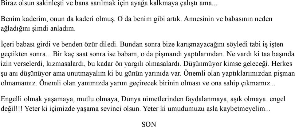 Ne vardı ki taa başında izin verselerdi, kızmasalardı, bu kadar ön yargılı olmasalardı. Düşünmüyor kimse geleceği. Herkes şu anı düşünüyor ama unutmayalım ki bu günün yarınıda var.