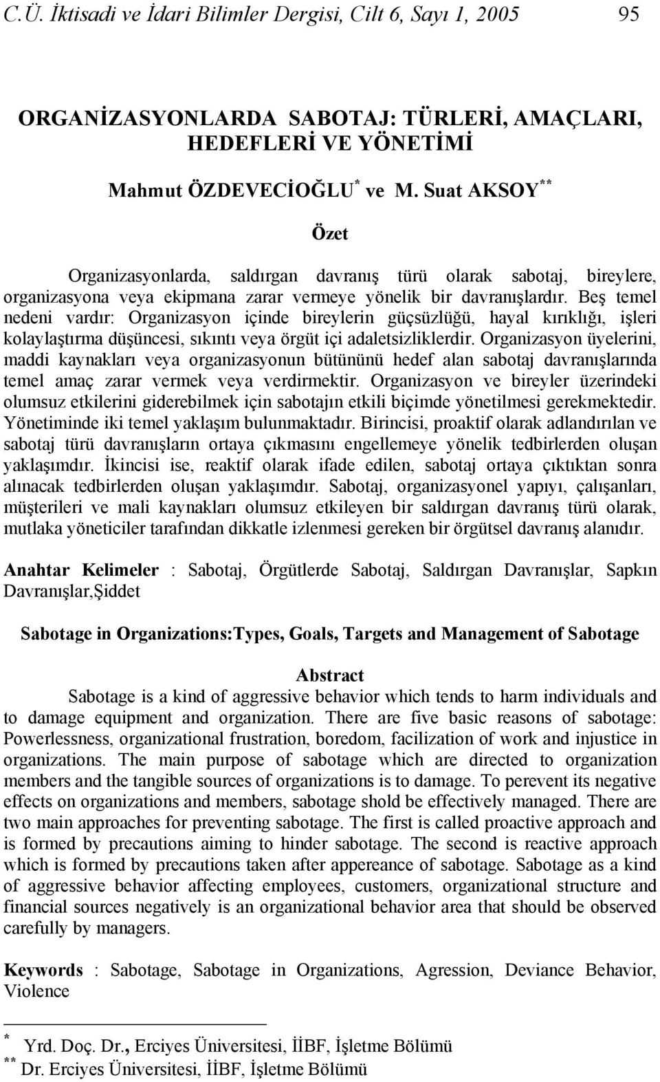 Beş temel nedeni vardır: Organizasyon içinde bireylerin güçsüzlüğü, hayal kırıklığı, işleri kolaylaştırma düşüncesi, sıkıntı veya örgüt içi adaletsizliklerdir.