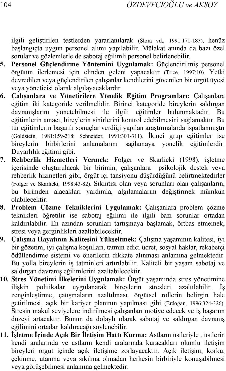 Personel Güçlendirme Yöntemini Uygulamak: Güçlendirilmiş personel örgütün ilerlemesi için elinden geleni yapacaktır (Trice, 1997:10).