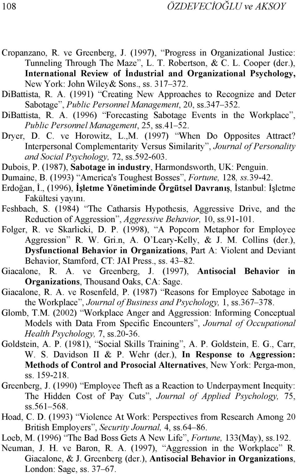 (1991) Creating New Approaches to Recognize and Deter Sabotage, Public Personnel Management, 20, ss.347 352. DiBattista, R. A. (1996) Forecasting Sabotage Events in the Workplace, Public Personnel Management, 25, ss.