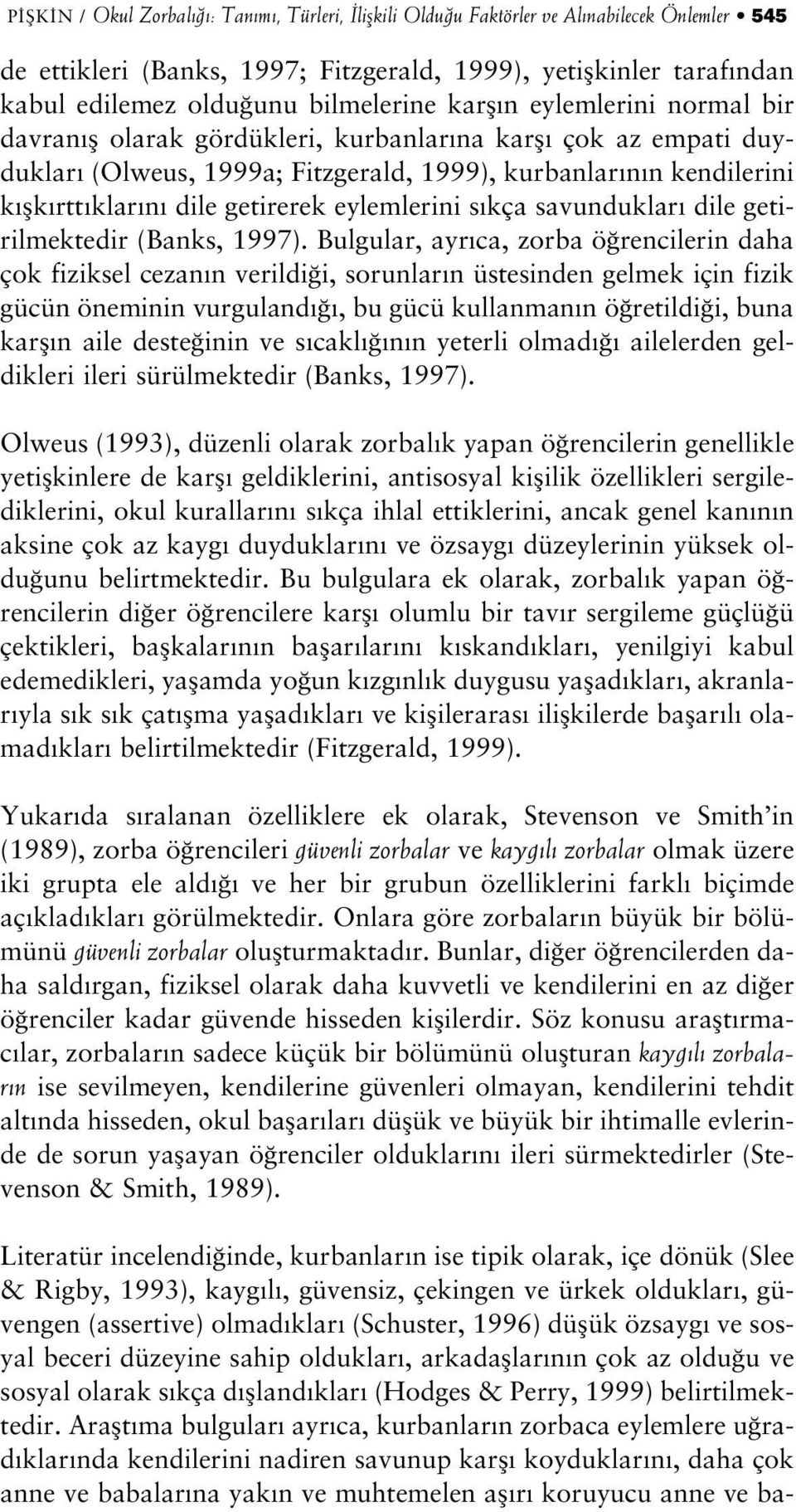 getirerek eylemlerini s kça savunduklar dile getirilmektedir (Banks, 1997).