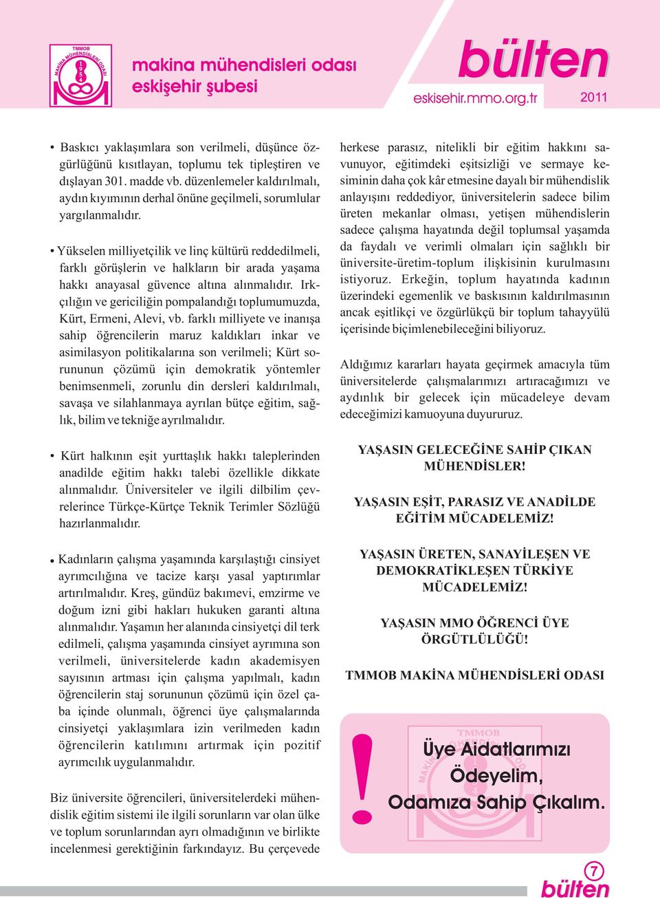 Yükselen milliyetçilik ve linç kültürü reddedilmeli, farklı görüşlerin ve halkların bir arada yaşama hakkı anayasal güvence altına alınmalıdır.