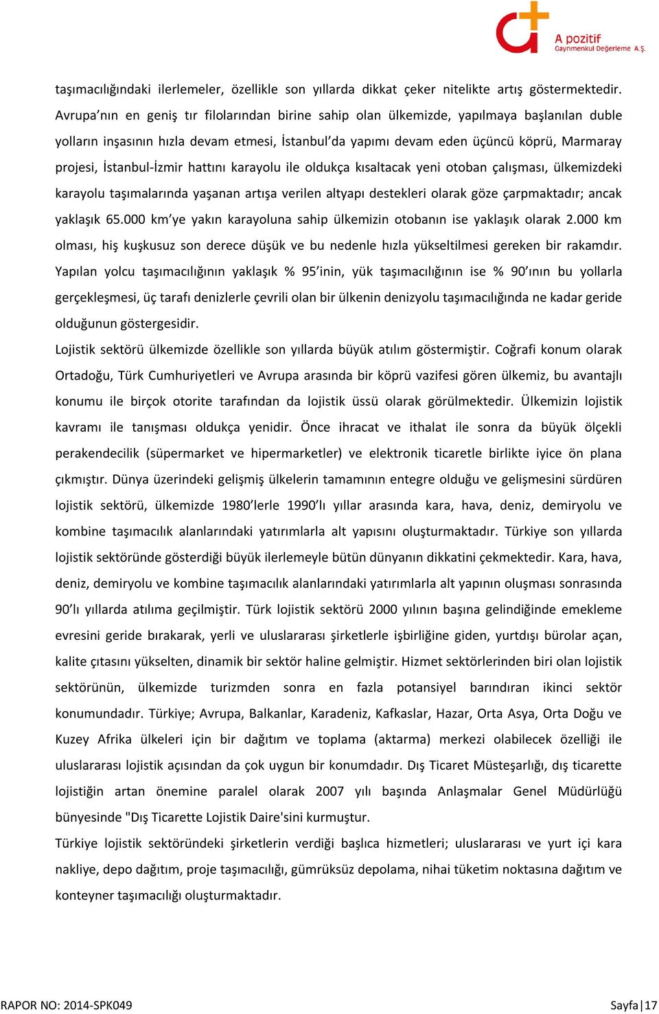 İstanbul-İzmir hattını karayolu ile oldukça kısaltacak yeni otoban çalışması, ülkemizdeki karayolu taşımalarında yaşanan artışa verilen altyapı destekleri olarak göze çarpmaktadır; ancak yaklaşık 65.