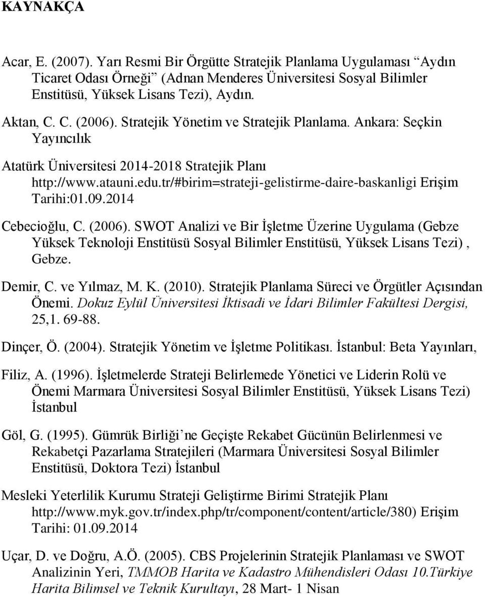 tr/#birim=strateji-gelistirme-daire-baskanligi Erişim Tarihi:01.09.2014 Cebecioğlu, C. (2006).