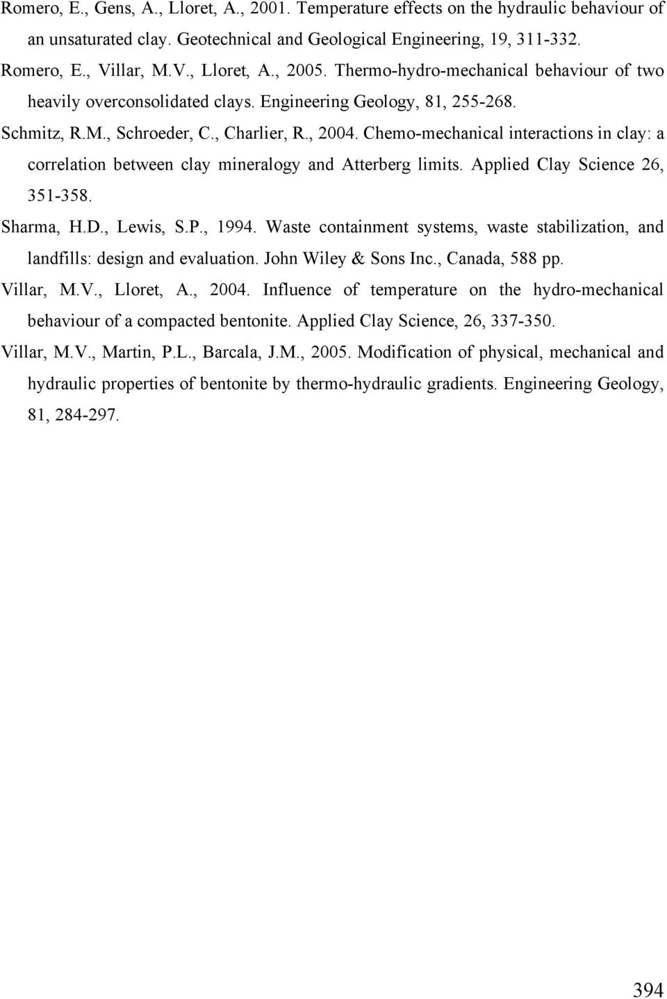 Chemo-mechanical interactions in clay: a correlation between clay mineralogy and Atterberg limits. Applied Clay Science 26, 351-358. Sharma, H.D., Lewis, S.P., 1994.