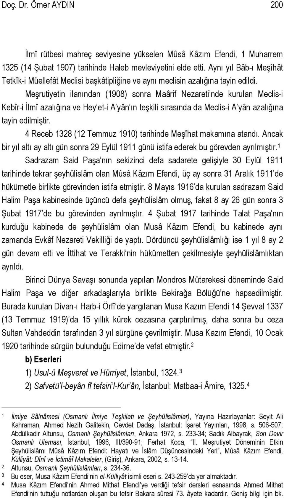 Meşrutiyetin ilanından (1908) sonra Maârif Nezareti nde kurulan Meclis-i Kebîr-i İlmî azalığına ve Hey et-i A yân ın teşkili sırasında da Meclis-i A yân azalığına tayin edilmiştir.