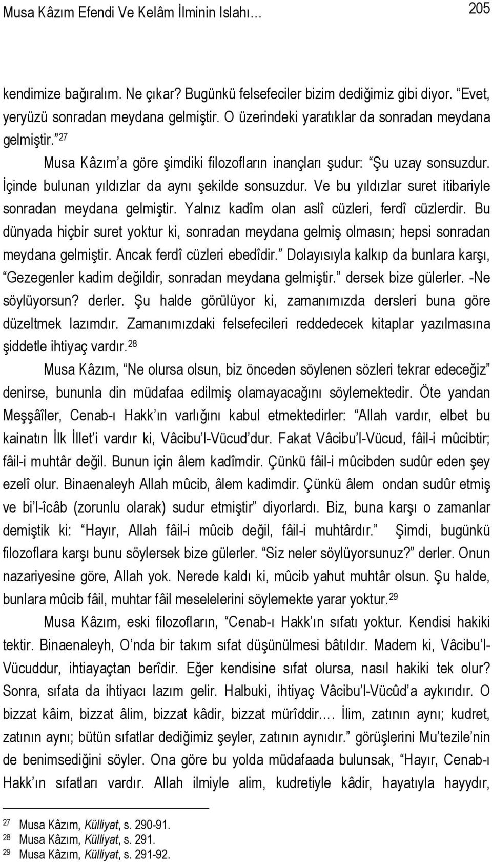 Ve bu yıldızlar suret itibariyle sonradan meydana gelmiştir. Yalnız kadîm olan aslî cüzleri, ferdî cüzlerdir.