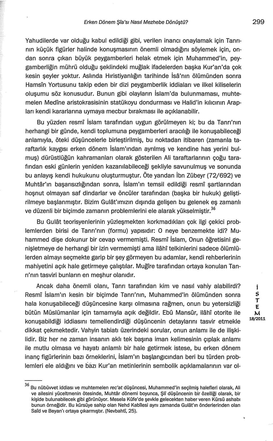 peygamberlğn mührü olduğu şeklndek muğlak fadelerden başka Kur'an'da çok ken şeyler yoktur.