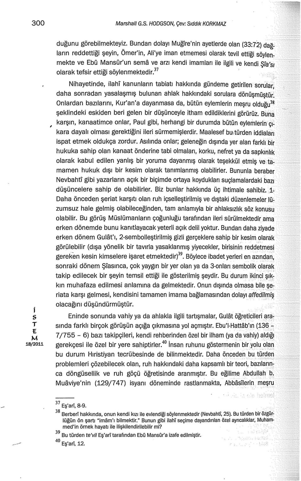 ettğ öylenmektedr. 37 Nhayetnde, lah kanunların tabatı hakkında gündeme getrlen orular, daha onradan yaalaşmış bulunan ahlak hakkındak orulara dönüşmüştür.