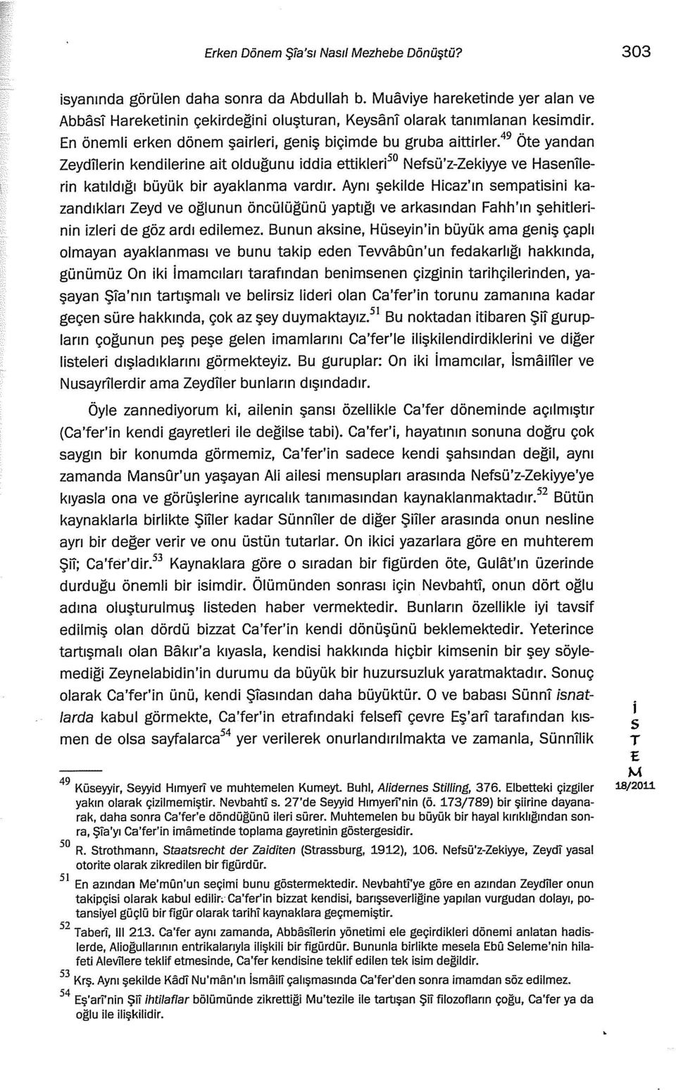 Aynı şeklde Hcaz'ın empatn kazandıkları Zeyd ve oğlunun öncülüğünü yaptığı ve arkaından Fahh'ın şehtlernn zler de göz ardı edlemez.