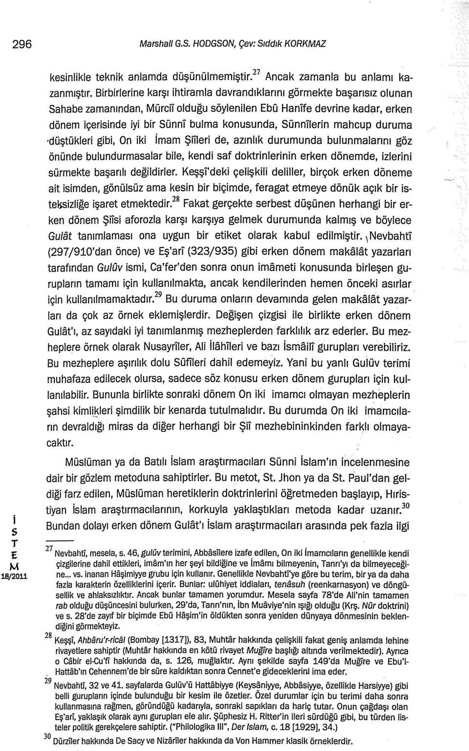 düştükler gb, On k mam şmer de, azınlık durumunda bulunmalarını göz önünde bulundurmaalar ble, kend af doktrnlernn erken dönemde, zlern ürmekte başarılı değldrler.