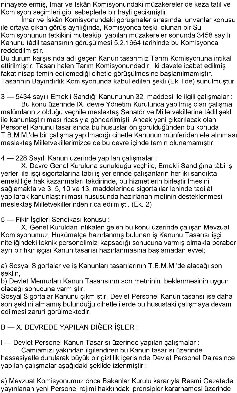 3458 sayõlõ Kanunu tâdil tasarõsõnõn görüşülmesi 5.2.1964 tarihinde bu Komisyonca reddedilmiştir. Bu durum karşõsõnda adõ geçen Kanun tasarõmõz Tarõm Komisyonuna intikal ettirilmiştir.