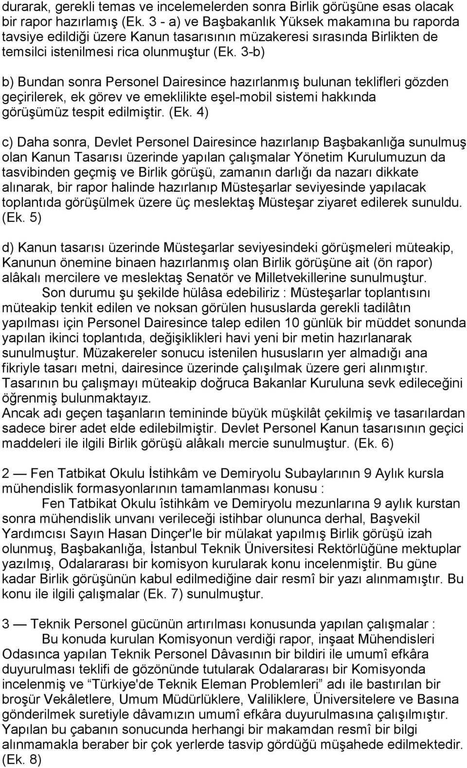 3-b) b) Bundan sonra Personel Dairesince hazõrlanmõş bulunan teklifleri gözden geçirilerek, ek görev ve emeklilikte eşel-mobil sistemi hakkõnda görüşümüz tespit edilmiştir. (Ek.