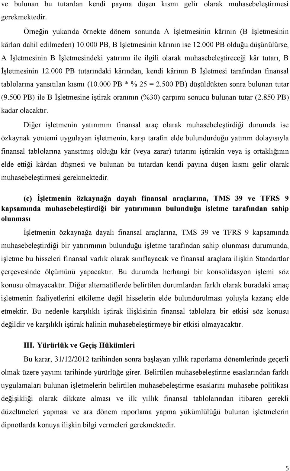 000 PB olduğu düşünülürse, A İşletmesinin B İşletmesindeki yatırımı ile ilgili olarak muhasebeleştireceği kâr tutarı, B İşletmesinin 12.