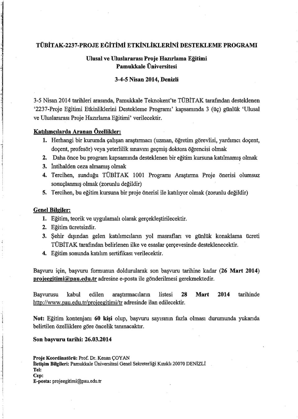 Herhang br kurumda cahsan arastrmacr (uzman, ogretm gorevls, yardnnc docent, docent, profesor) veya yeterllk SmaVngecms doktora ogrencs olmak 2.