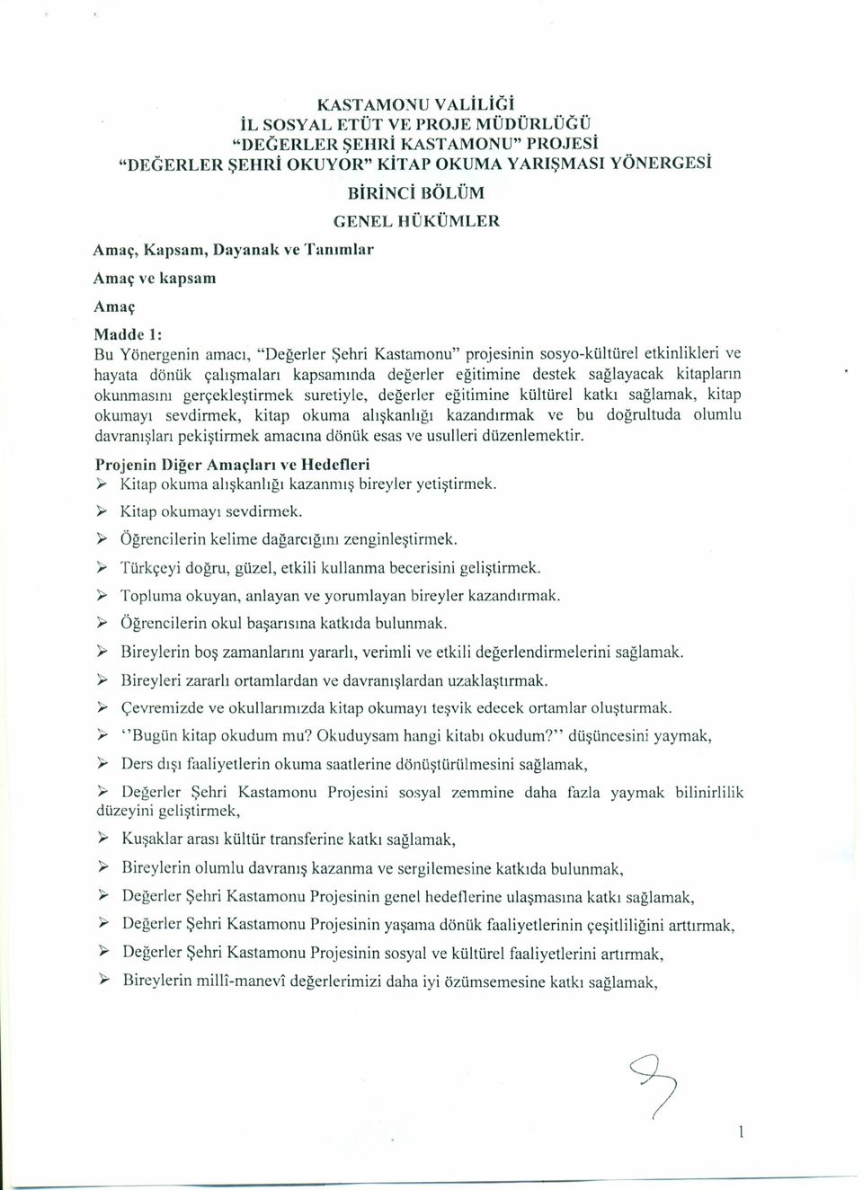 sağlayacak kitapların okunmasını gerçekleştirmek suretiyle, değerler eğitimine kültürel katkı sağlamak, kitap okumayı sevdirmek, kitap okuma alışkanlığı kazandırmak ve bu doğrultuda olumlu