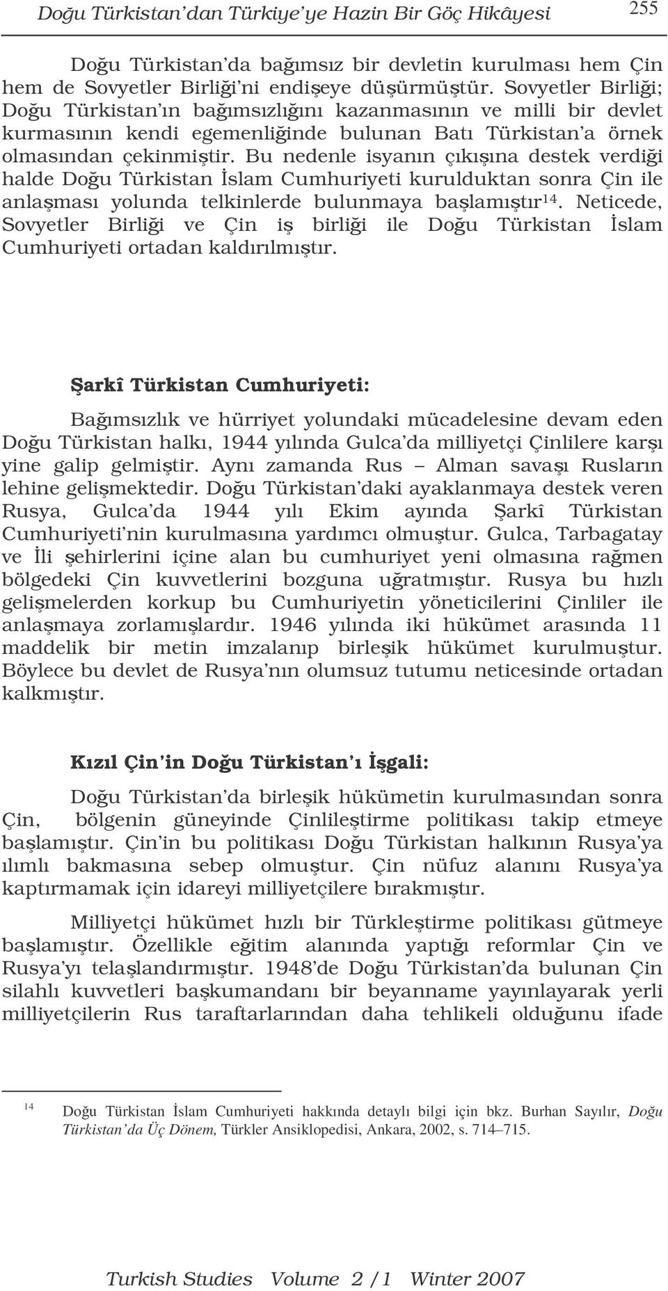 Bu nedenle isyanın çıkıına destek verdii halde Dou Türkistan slam Cumhuriyeti kurulduktan sonra Çin ile anlaması yolunda telkinlerde bulunmaya balamıtır 14.