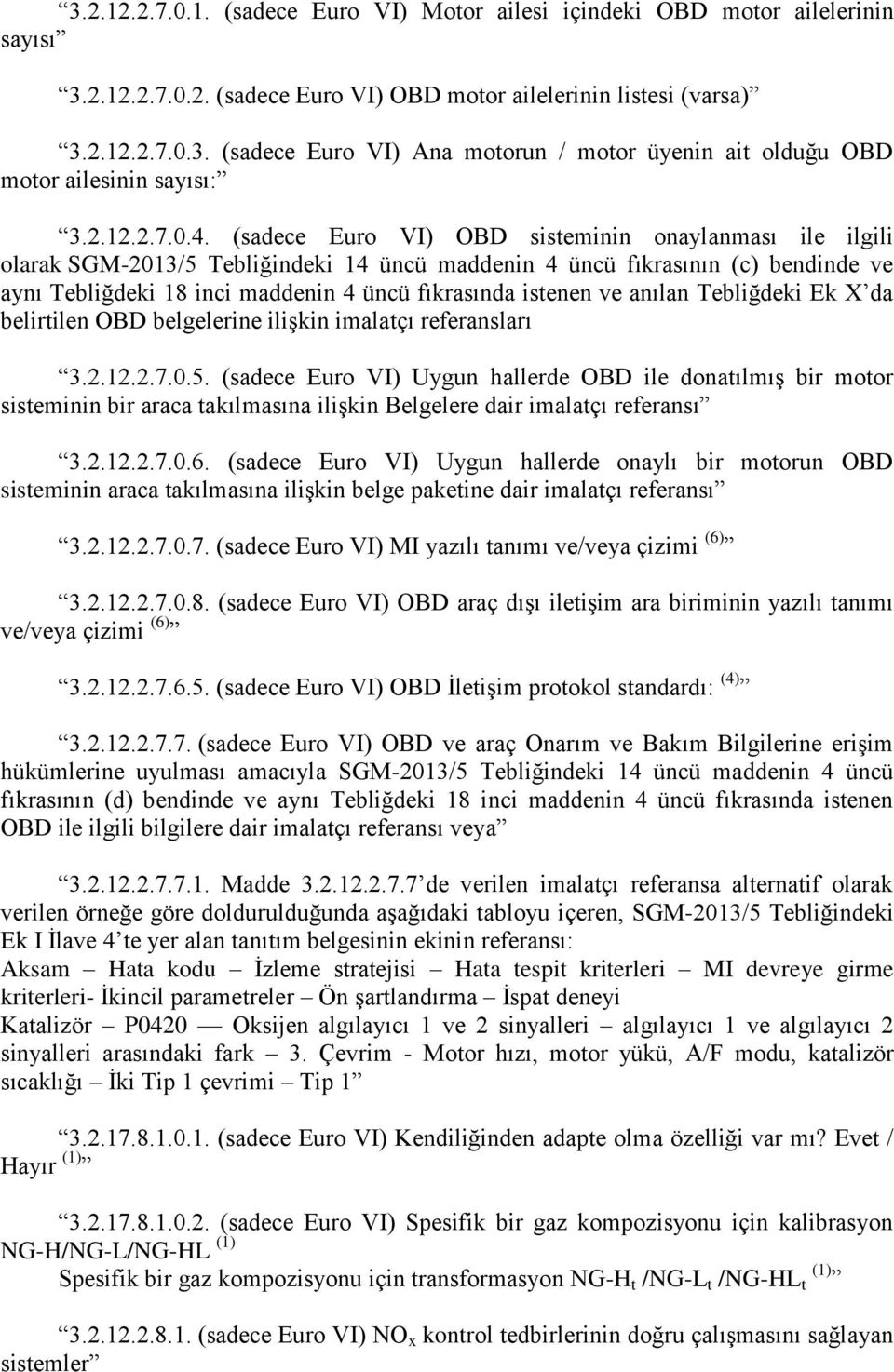 (sadece Euro VI) OD sisteminin onaylanması ile ilgili olarak SGM-2013/5 Tebliğindeki 14 üncü maddenin 4 üncü fıkrasının (c) bendinde ve aynı Tebliğdeki 18 inci maddenin 4 üncü fıkrasında istenen ve