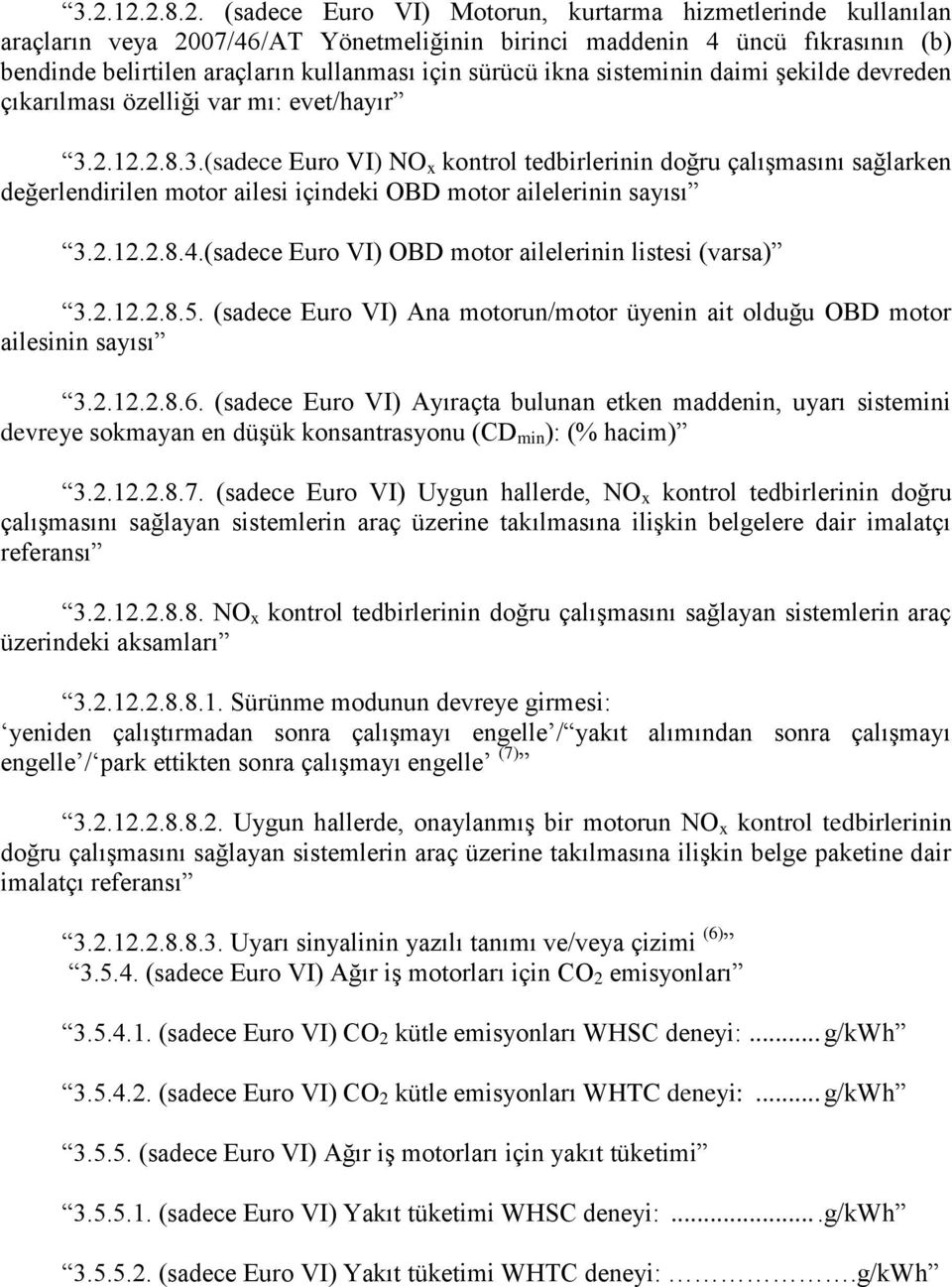 2.12.2.8.3.(sadece Euro VI) NO x kontrol tedbirlerinin doğru çalışmasını sağlarken değerlendirilen motor ailesi içindeki OD motor ailelerinin sayısı 3.2.12.2.8.4.