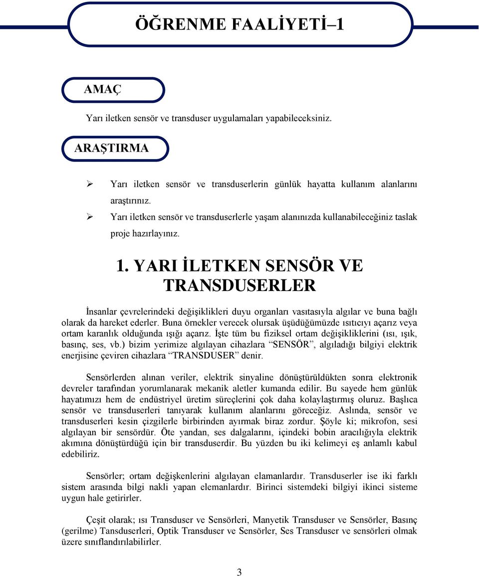 1. YARI İLETKEN SENSÖR VE TRANSDUSERLER İnsanlar çevrelerindeki değişiklikleri duyu organları vasıtasıyla algılar ve buna bağlı olarak da hareket ederler.