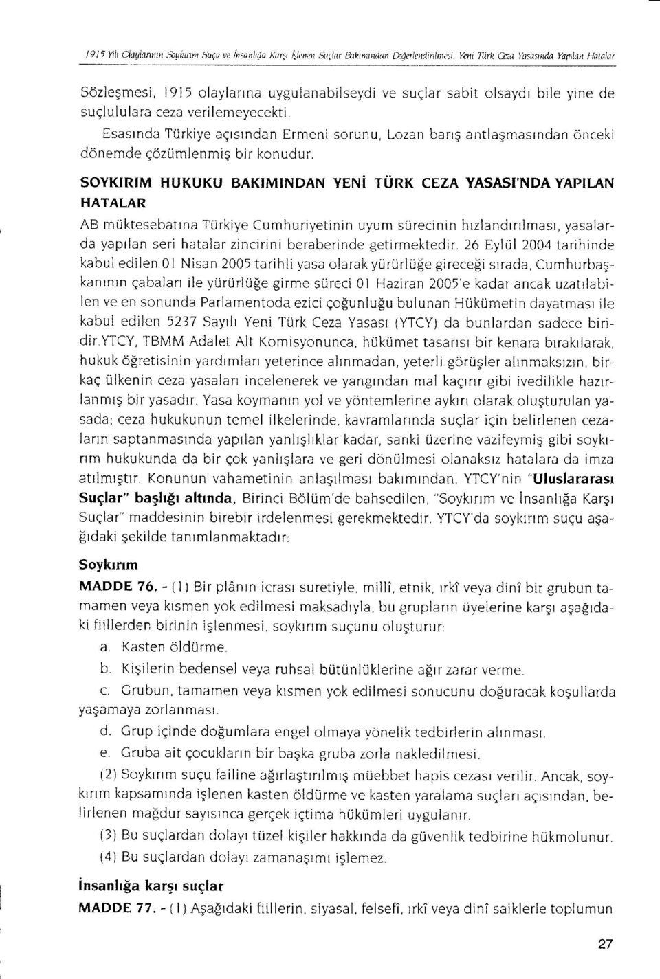 SOYKIRIM HUKUKU BAKIMINDAN YENi TUNX CEZA YASASI'NDA YAPILAN HATALAR AB muktesebatlna TUrkiye Cumhuriyetinin uyum surecinin hrzlandrnlmasr, yasalarda yaprlan seri hatalar zincirini beraberinde