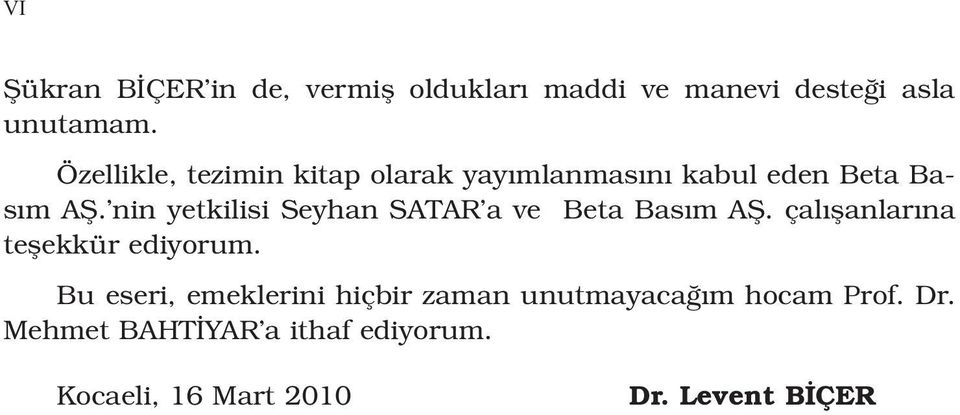 nin yetkilisi Seyhan SATAR a ve Beta Bas m Afi. çal flanlar na teflekkür ediyorum.