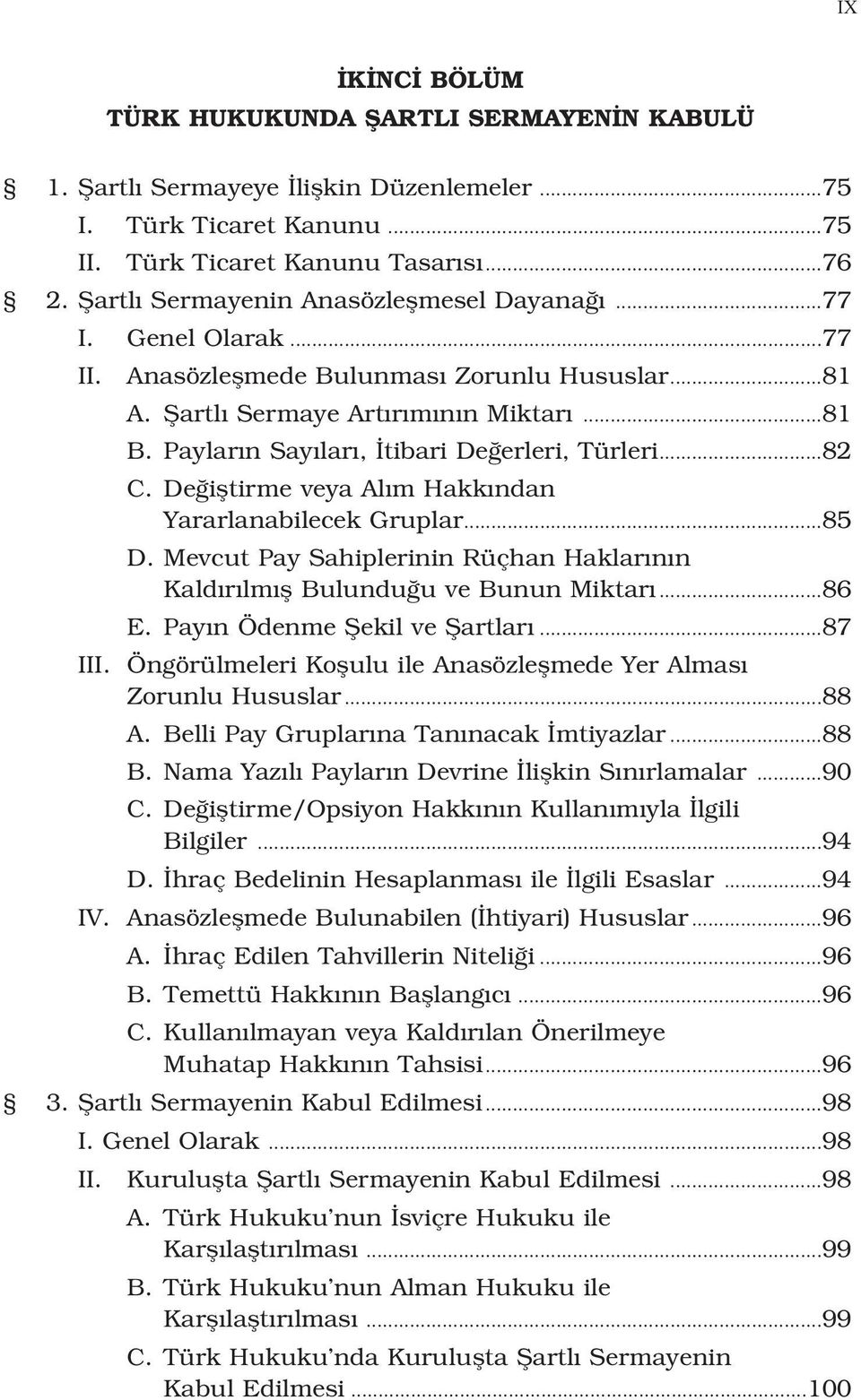 Paylar n Say lar, tibari De erleri, Türleri...82 C. De ifltirme veya Al m Hakk ndan Yararlanabilecek Gruplar...85 D. Mevcut Pay Sahiplerinin Rüçhan Haklar n n Kald r lm fl Bulundu u ve Bunun Miktar.