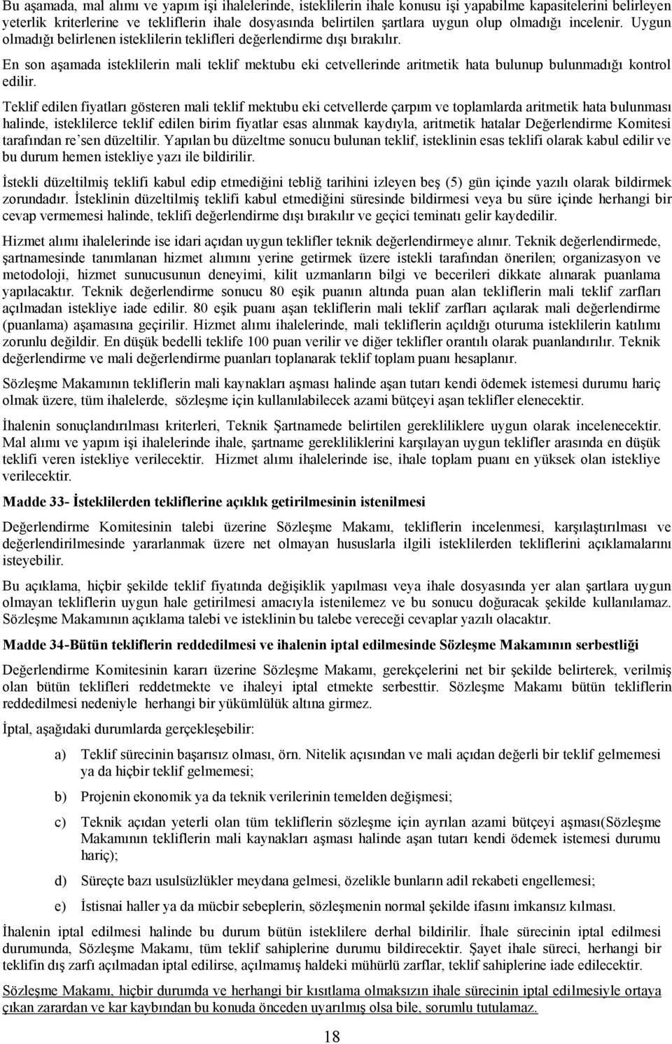 En son aşamada isteklilerin mali teklif mektubu eki cetvellerinde aritmetik hata bulunup bulunmadığı kontrol edilir.