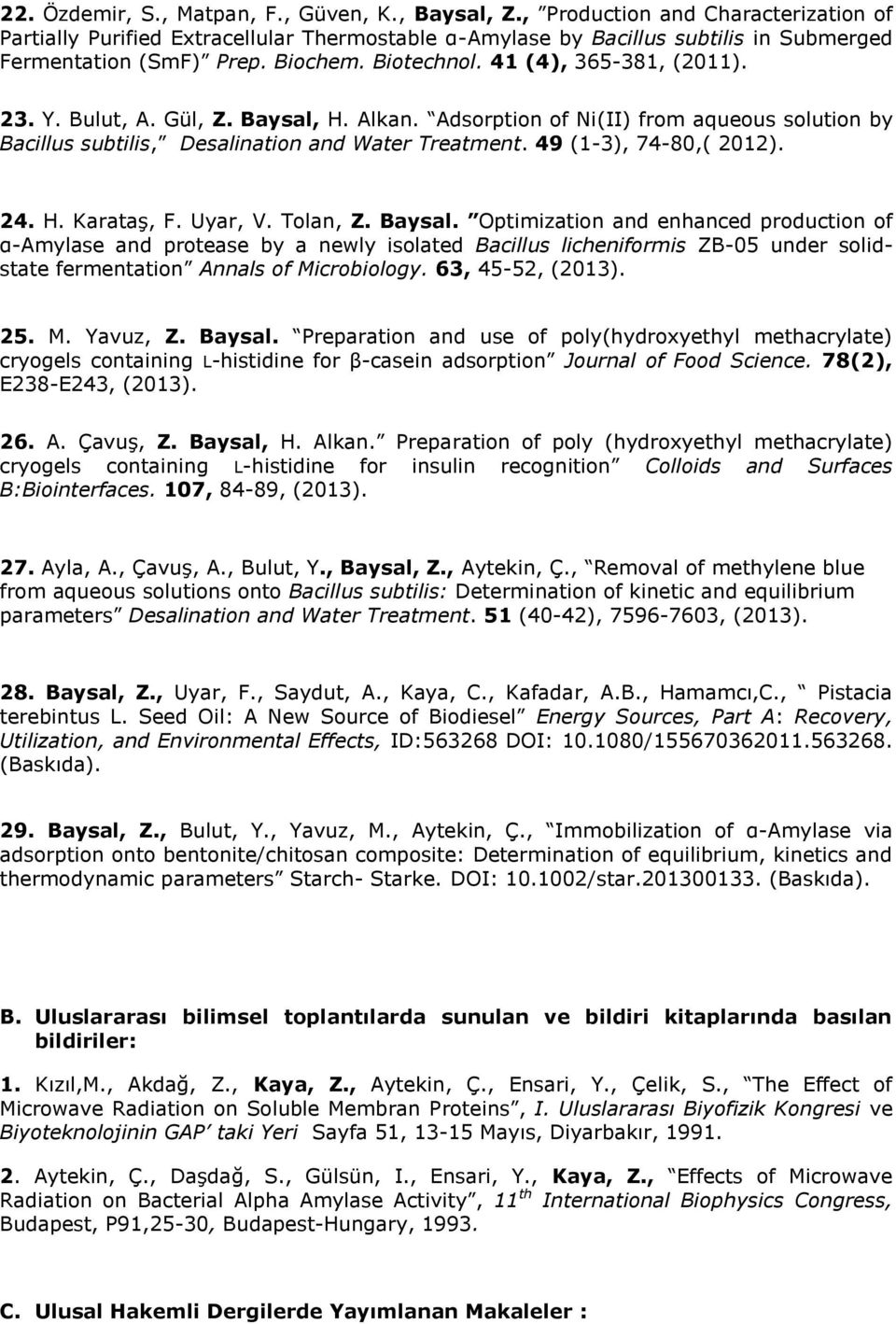 23. Y. Bulut, A. Gül, Z. Baysal, H. Alkan. Adsorption of Ni(II) from aqueous solution by Bacillus subtilis, Desalination and Water Treatment. 49 (1-3), 74-80,( 2012). 24. H. Karataş, F. Uyar, V.