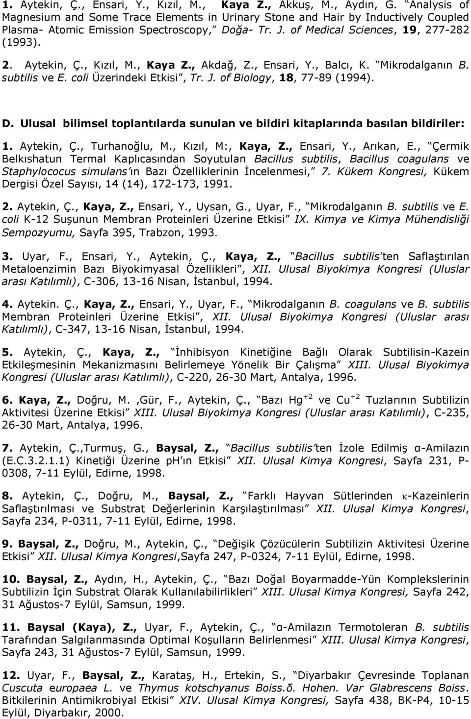 , Kızıl, M., Kaya Z., Akdağ, Z., Ensari, Y., Balcı, K. Mikrodalganın B. subtilis ve E. coli Üzerindeki Etkisi, Tr. J. of Biology, 18, 77-89 (1994). D.