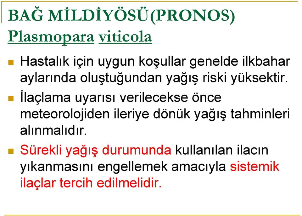 İlaçlama uyarısı verilecekse önce meteorolojiden ileriye dönük yağış tahminleri