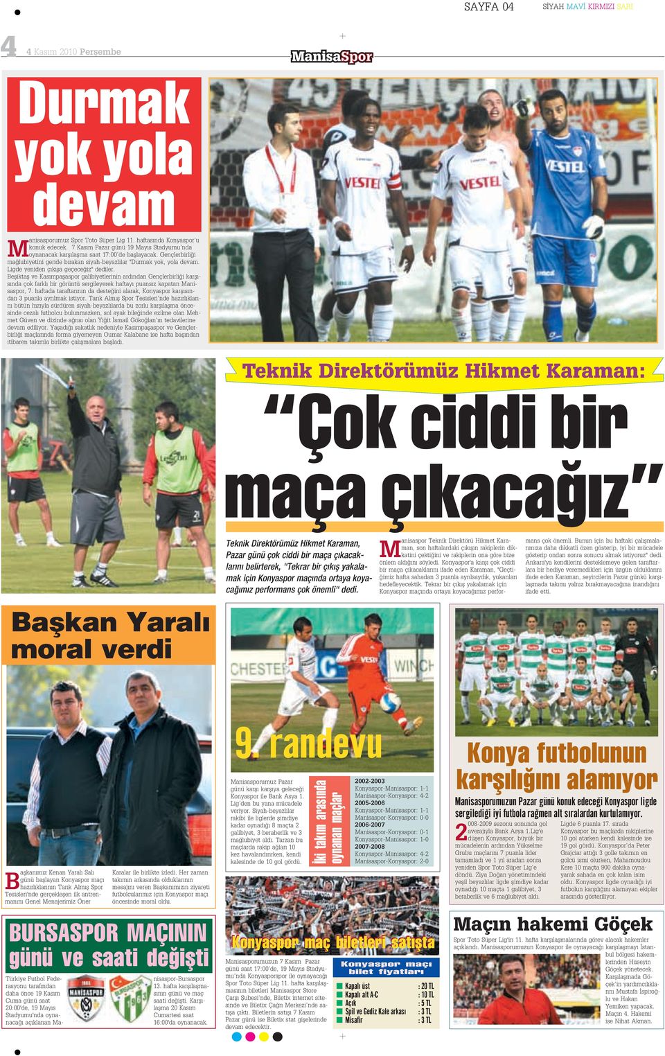 Befliktafl ve Kas mpaflaspor galibiyetlerinin ard ndan Gençlerbirli i karfl - s nda çok farkl bir görüntü sergileyerek haftay puans z kapatan Manisaspor, 7.