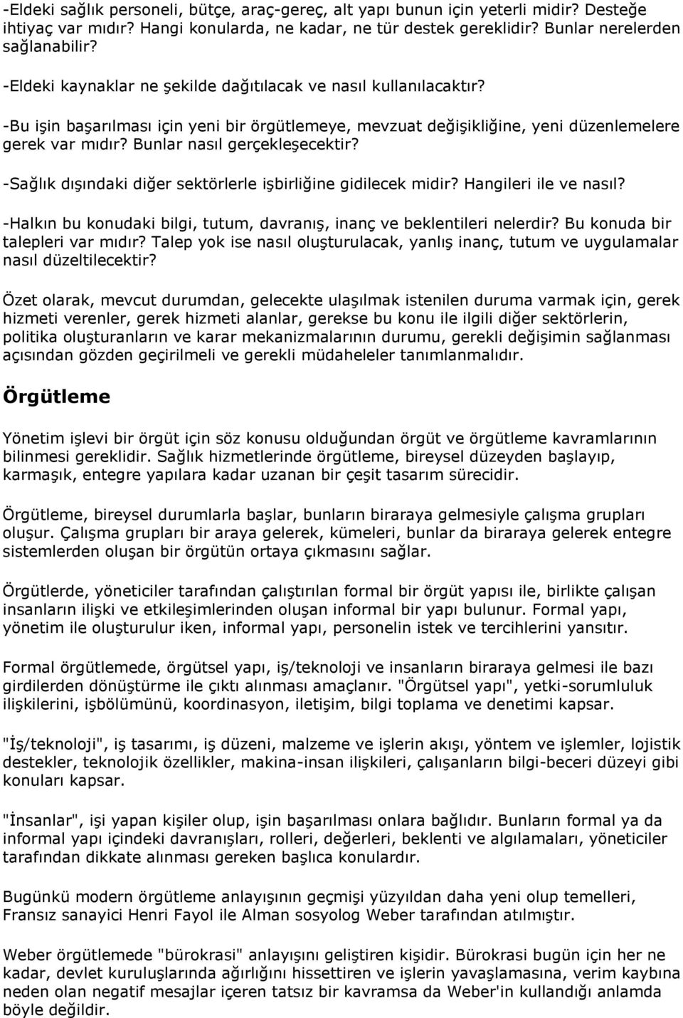 Bunlar nasıl gerçekleşecektir? -Sağlık dışındaki diğer sektörlerle işbirliğine gidilecek midir? Hangileri ile ve nasıl? -Halkın bu konudaki bilgi, tutum, davranış, inanç ve beklentileri nelerdir?