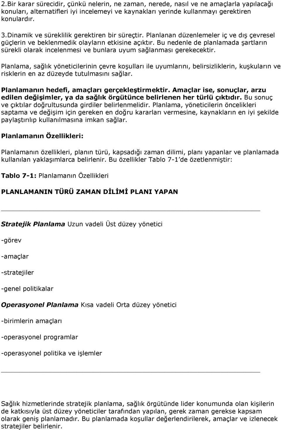 Bu nedenle de planlamada şartların sürekli olarak incelenmesi ve bunlara uyum sağlanması gerekecektir.