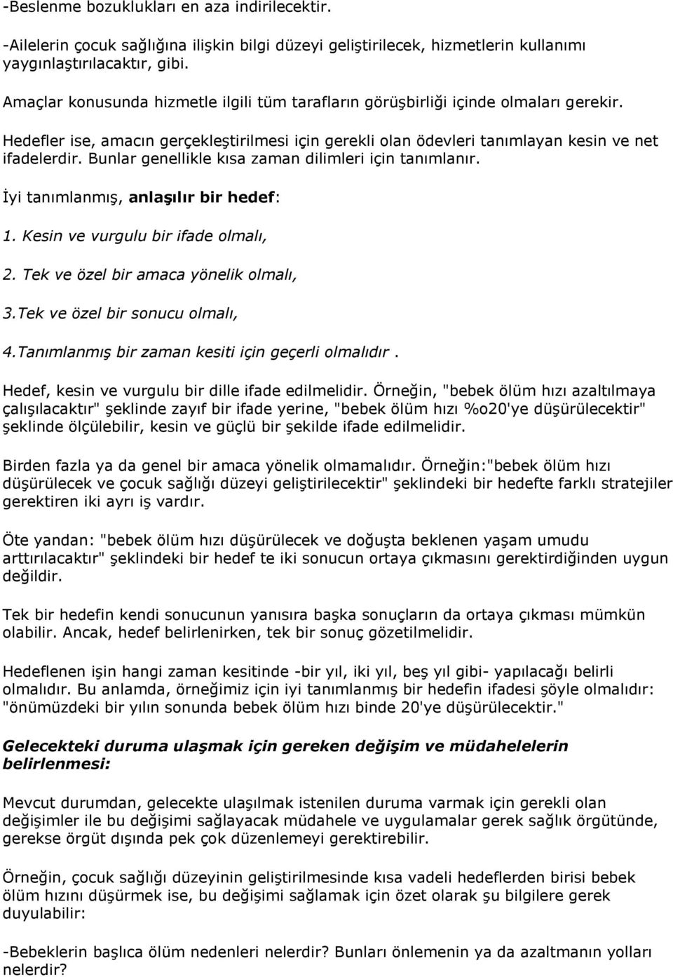 Bunlar genellikle kısa zaman dilimleri için tanımlanır. İyi tanımlanmış, anlaşılır bir hedef: 1. Kesin ve vurgulu bir ifade olmalı, 2. Tek ve özel bir amaca yönelik olmalı, 3.