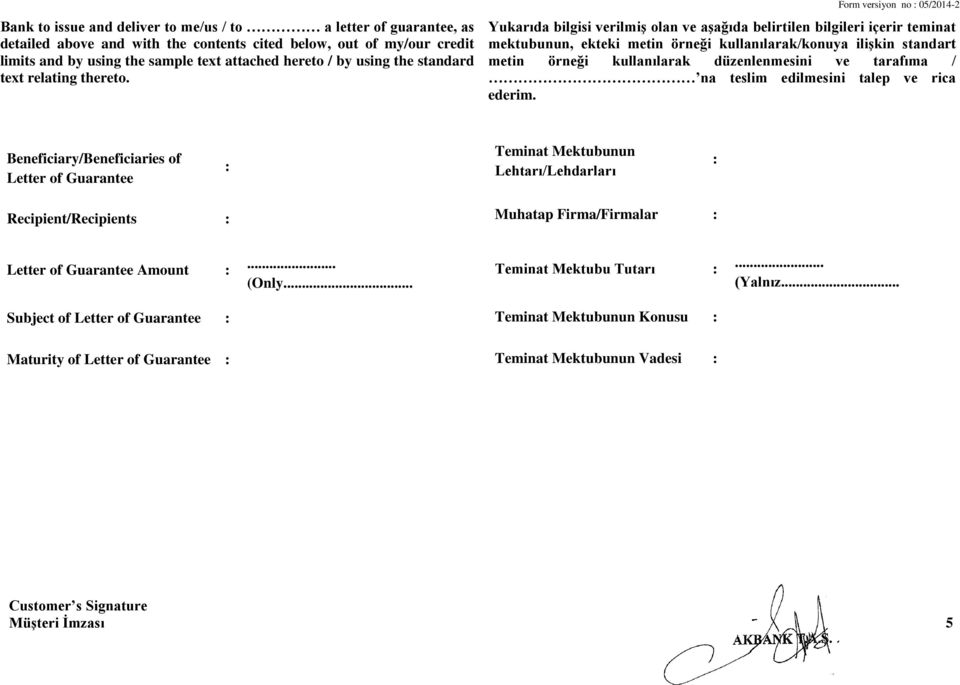 Yukarıda bilgisi verilmiş olan ve aşağıda belirtilen bilgileri içerir teminat mektubunun, ekteki metin örneği kullanılarak/konuya ilişkin standart metin örneği kullanılarak düzenlenmesini ve tarafıma