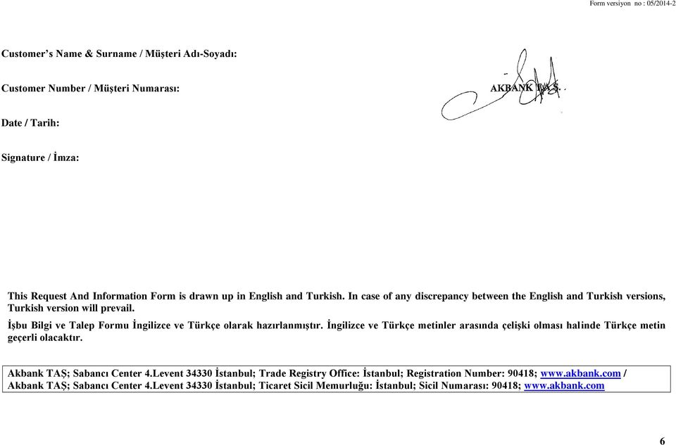 İşbu Bilgi ve Talep Formu İngilizce ve Türkçe olarak hazırlanmıştır. İngilizce ve Türkçe metinler arasında çelişki olması halinde Türkçe metin geçerli olacaktır.