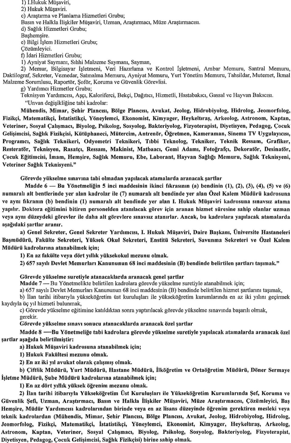 f) idari Hizmetleri Grubu; 1) Ayniyat Saymalll, Slhhi Malzeme Saymalll, Sayman, 2) Memur, Bilgisayar i~letmeni, Veri Hazlrlama ve Kontrol I~Ietmeni, Ambar Memuru, Santral Memuru, Daktilograf,