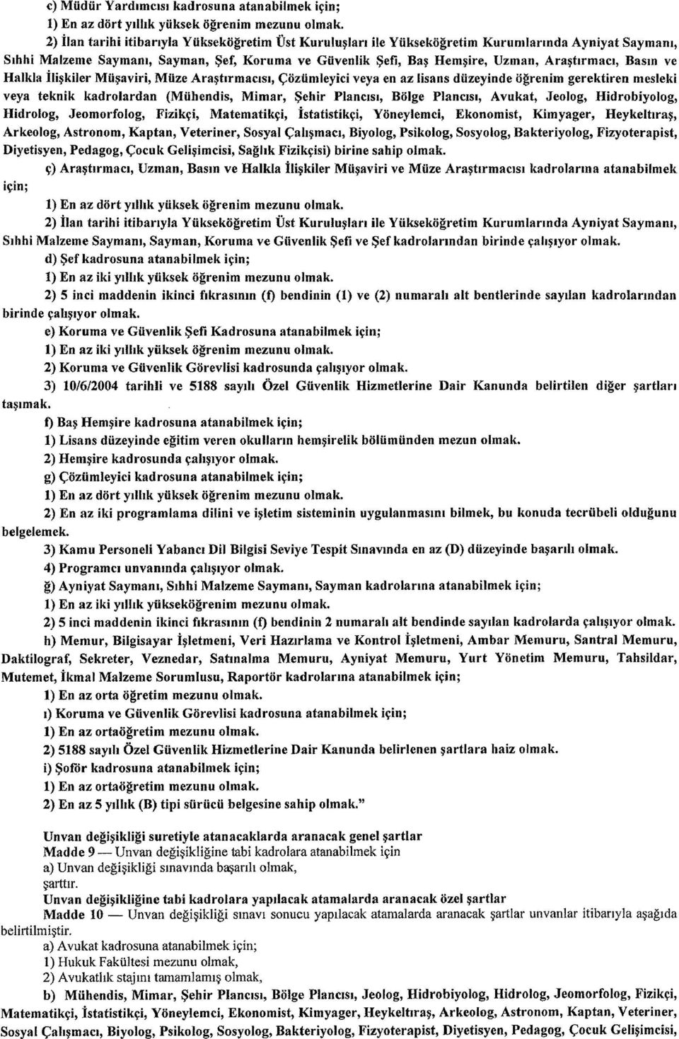 Basm ve Halkla ili~kiler Mii~aviri, Miize Ara~ttrmaclsl, <;ijziimleyici veya en az Iisans diizeyinde iigrenim gerektiren mesleki veya teknik kadrolardan (Miihendis, Mimar, ~ehir Planclsl, BOIge