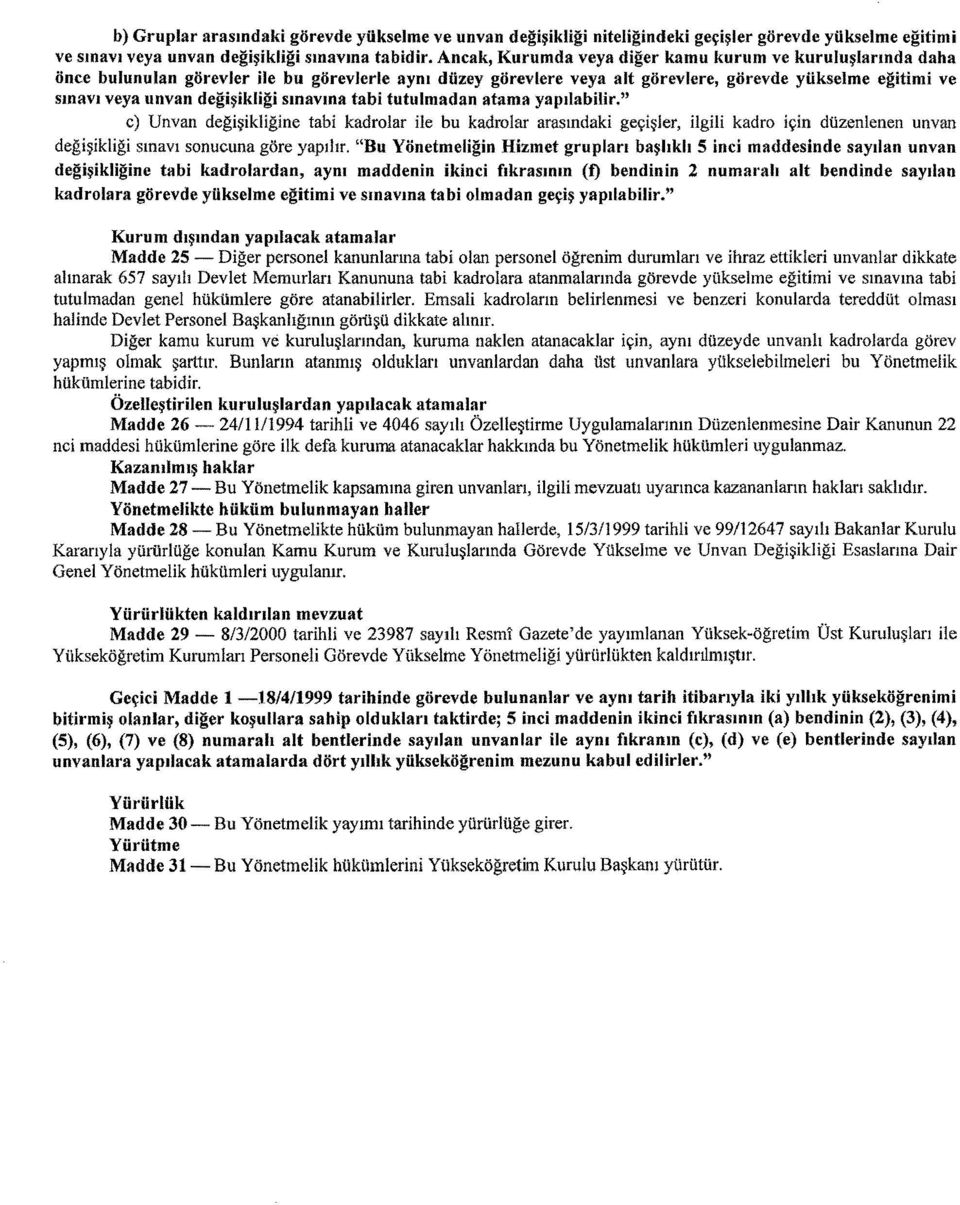 smavma tabi tutulmadan atama yapdabilir." c) Unvan degi~ikligine tabi kadrolar He bu kadrolar arasmdaki geyi~ler, ilgiji kadro i!(in dtizenlenen unvan degi~ikligi smavi sonueuna gore yapillr.