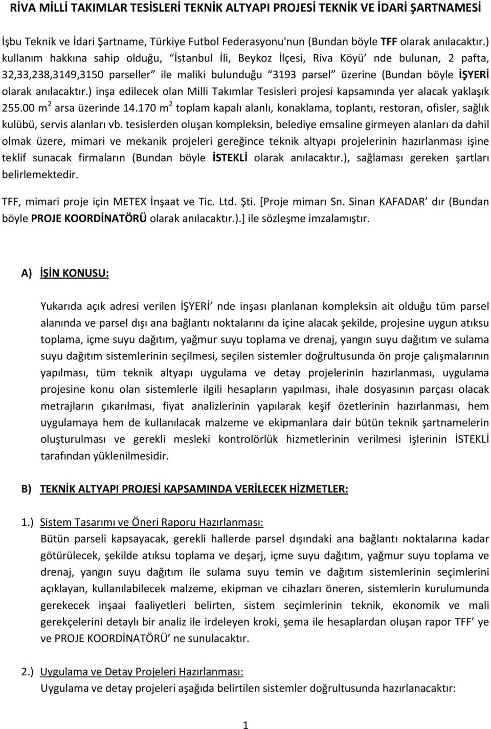 anılacaktır.) inşa edilecek olan Milli Takımlar Tesisleri projesi kapsamında yer alacak yaklaşık 255.00 m 2 arsa üzerinde 14.