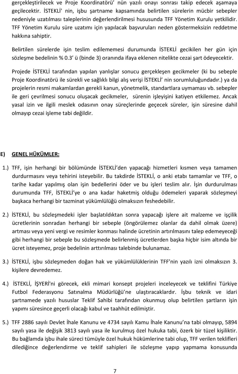 TFF Yönetim Kurulu süre uzatımı için yapılacak başvuruları neden göstermeksizin reddetme hakkına sahiptir.