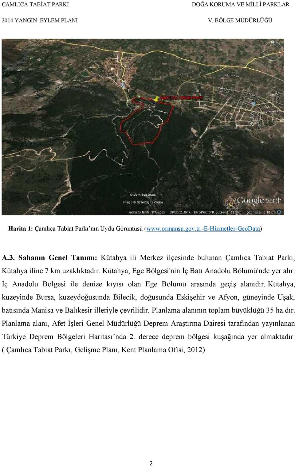 Kütahya, kuzeyinde Bursa, kuzeydoğusunda Bilecik, doğusunda Eskişehir ve Afyon, güneyinde Uşak, batısında Manisa ve Balıkesir illeriyle çevrilidir. Planlama alanının toplam büyüklüğü 35 ha.dır.